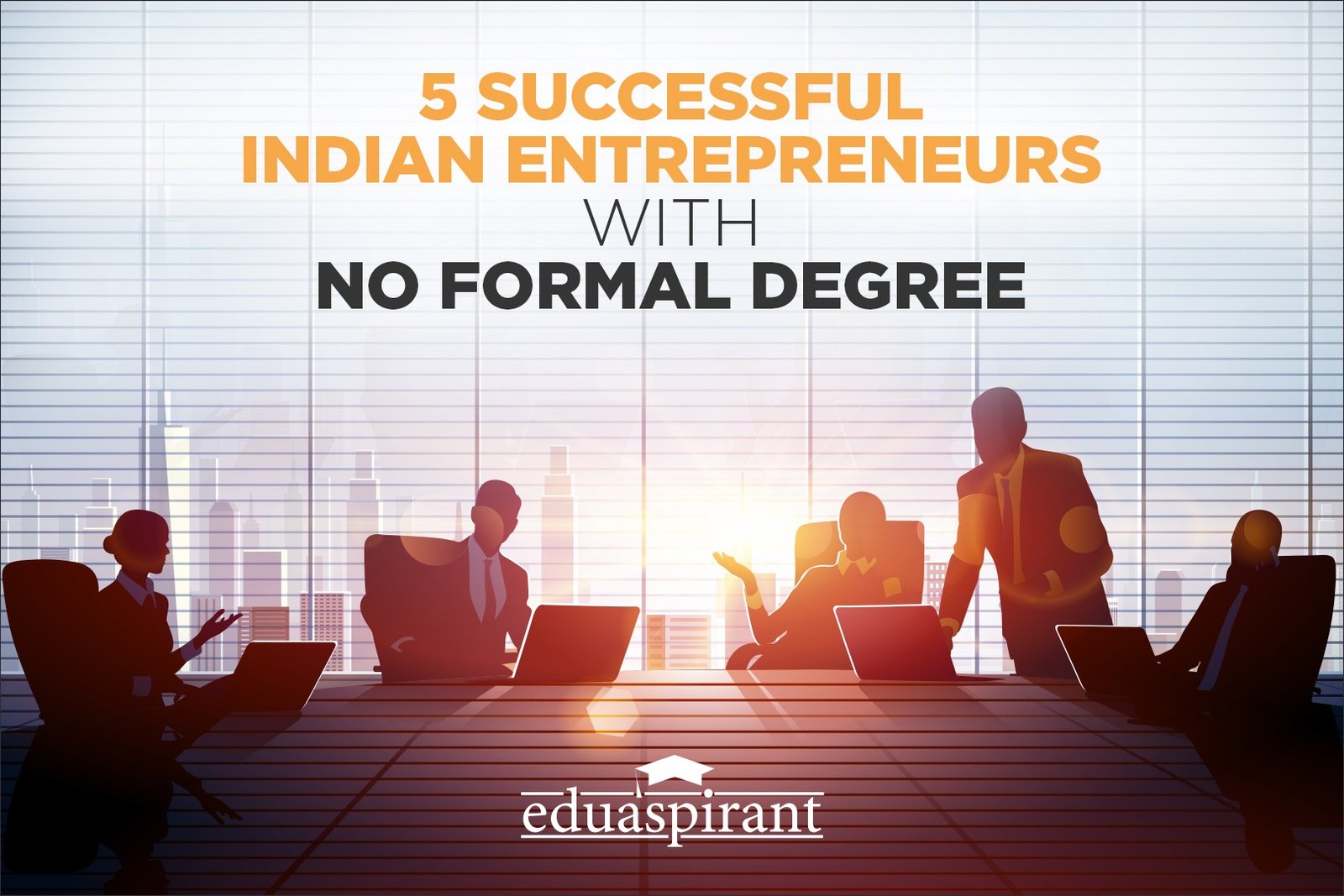 5 Successful Indian Entrepreneurs who have made it big without a degree